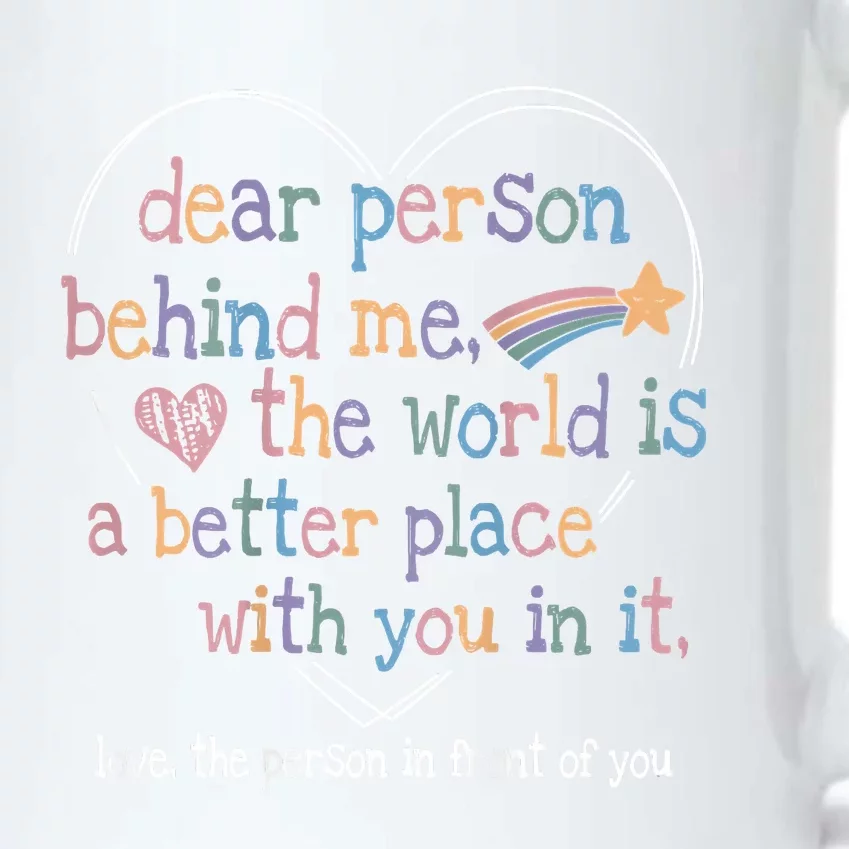 Dear Person Behind Me The World Is A Better Place With You Black Color Changing Mug