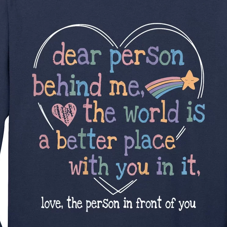 Dear Person Behind Me The World Is A Better Place With You Tall Long Sleeve T-Shirt