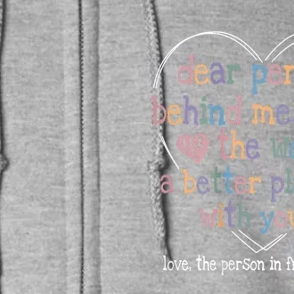 Dear Person Behind Me The World Is A Better Place With You Full Zip Hoodie