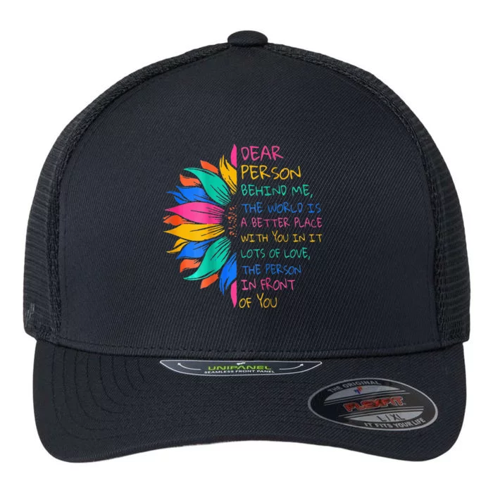 Dear Person Behind Me The World Is A Better Place With You Flexfit Unipanel Trucker Cap