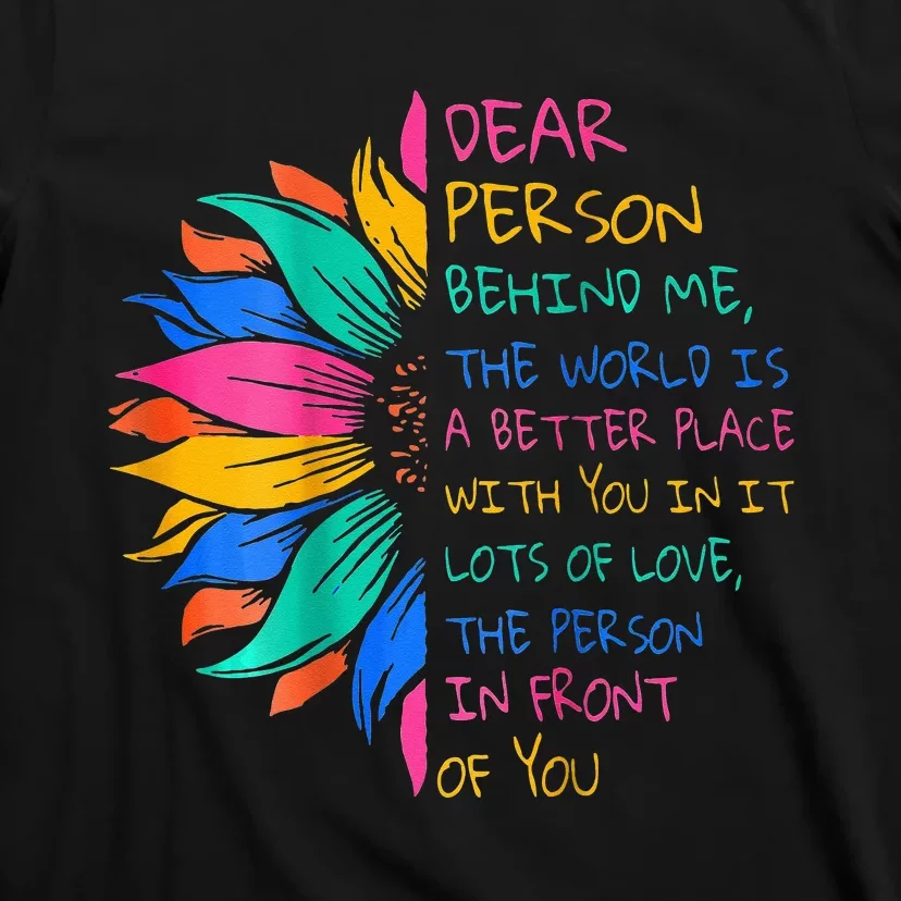 Dear Person Behind Me The World Is A Better Place With You T-Shirt