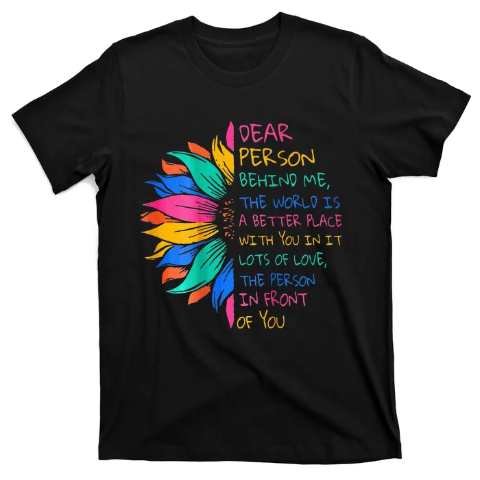 Dear Person Behind Me The World Is A Better Place With You T-Shirt