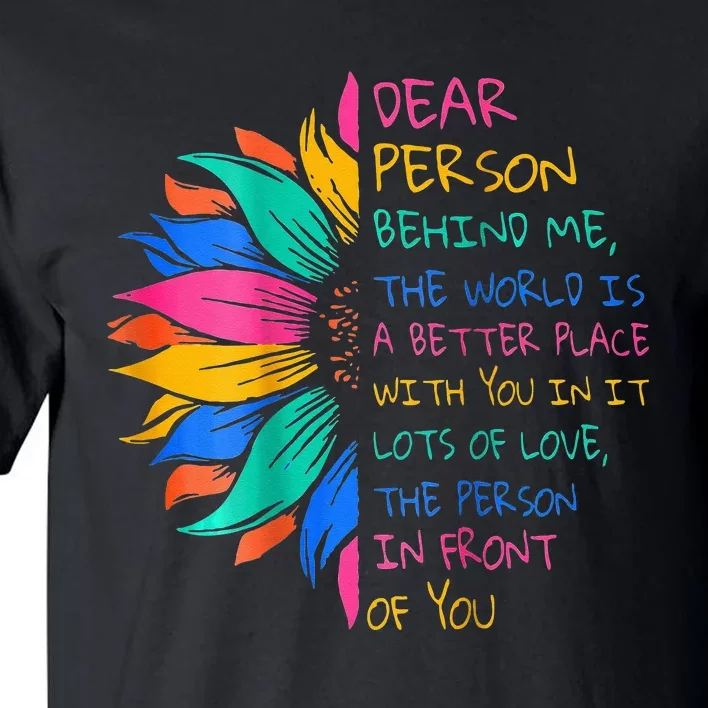 Dear Person Behind Me The World Is A Better Place With You Tall T-Shirt