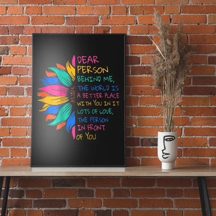 Dear Person Behind Me The World Is A Better Place With You Poster