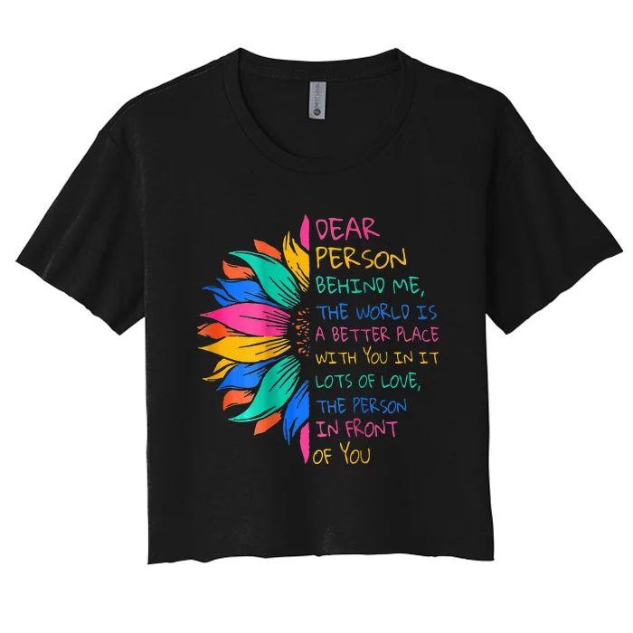 Dear Person Behind Me The World Is A Better Place With You Women's Crop Top Tee