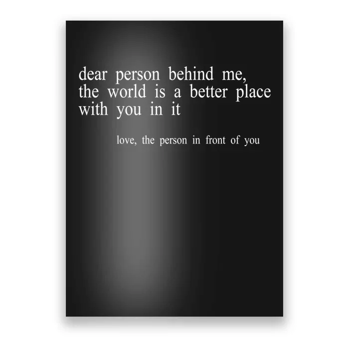 Dear Person Behind Me The World Is A Better Place With You Poster