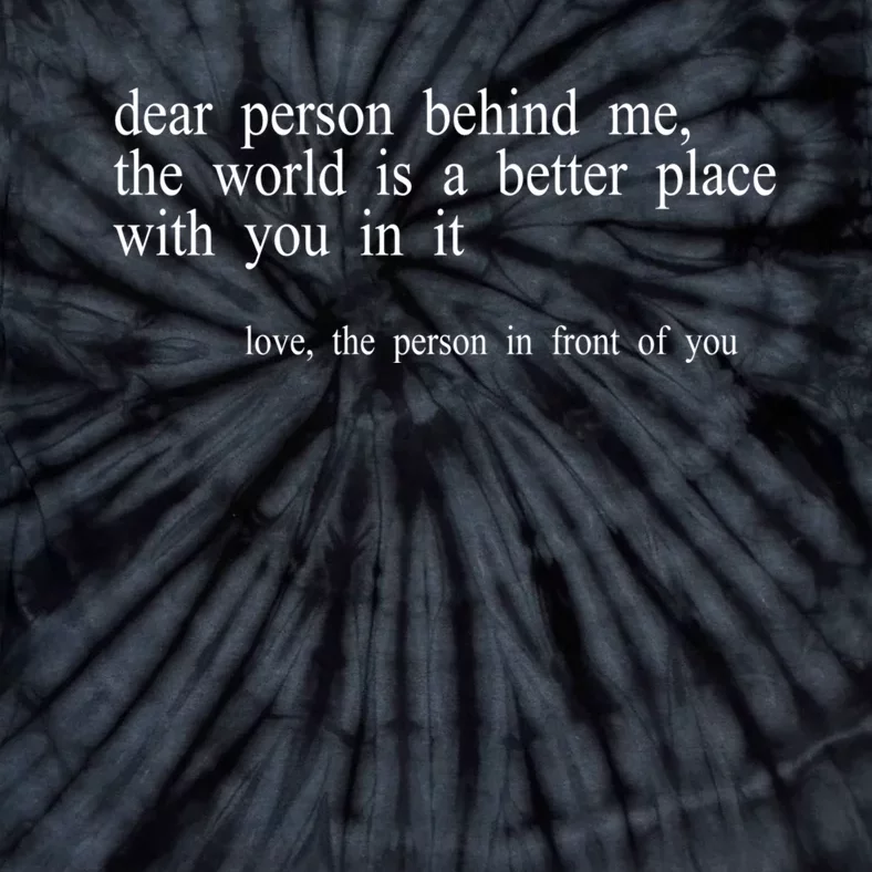 Dear Person Behind Me The World Is A Better Place With You Tie-Dye T-Shirt