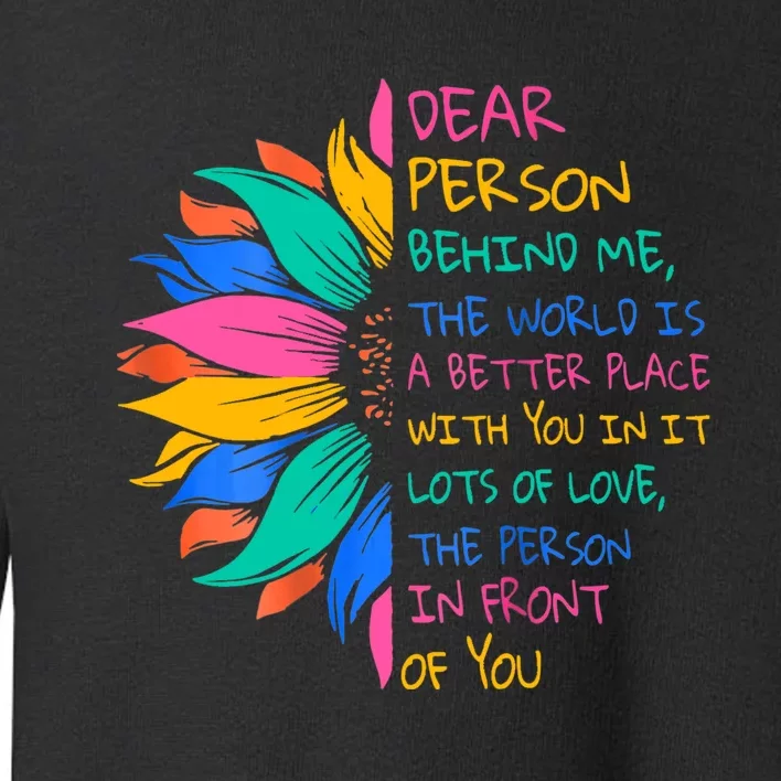 Dear Person Behind Me The World Is A Better Place With You Toddler Sweatshirt