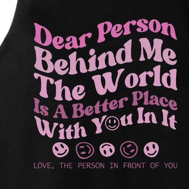 Dear Person Behind Me The World Is A Better Place Love Funny Ladies Tri-Blend Wicking Tank