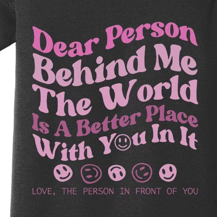 Dear Person Behind Me The World Is A Better Place Love Funny Baby Bodysuit