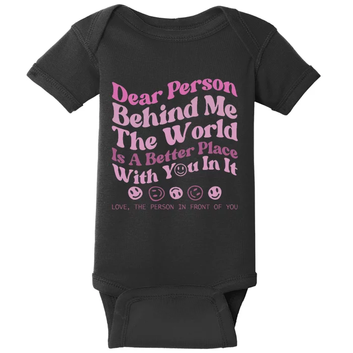 Dear Person Behind Me The World Is A Better Place Love Funny Baby Bodysuit