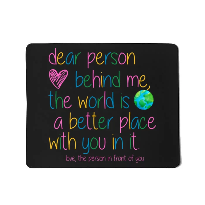 Dear Person Behind Me The World Is A Better Place With You Mousepad