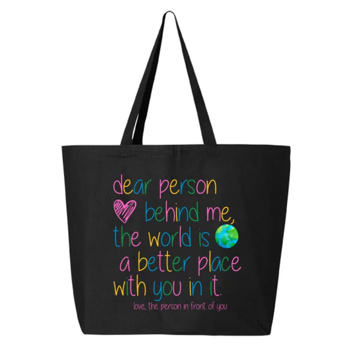 Dear Person Behind Me The World Is A Better Place With You 25L Jumbo Tote