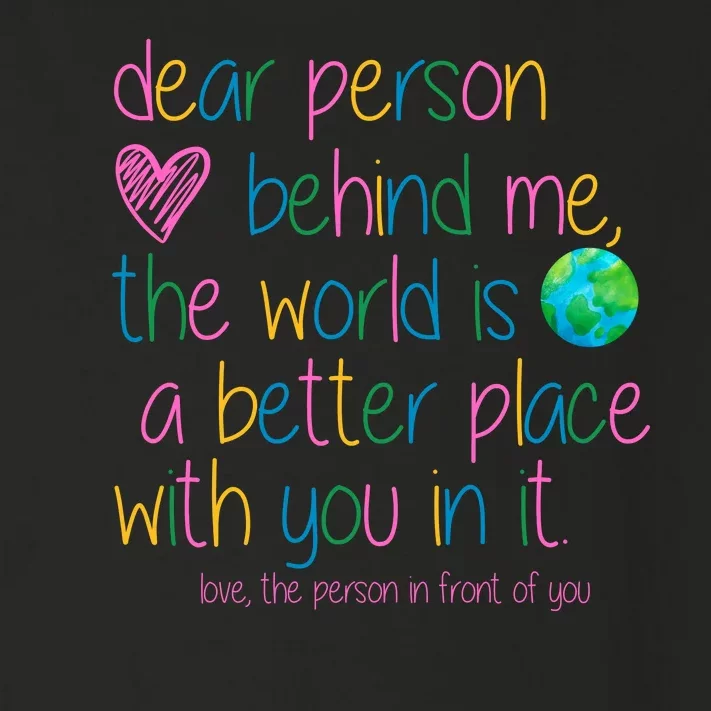 Dear Person Behind Me The World Is A Better Place With You Toddler Long Sleeve Shirt