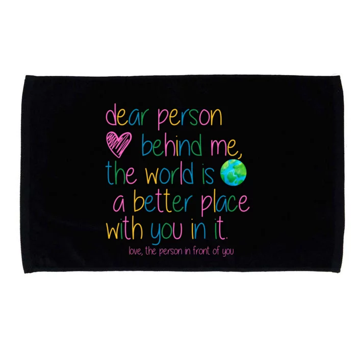 Dear Person Behind Me The World Is A Better Place With You Microfiber Hand Towel