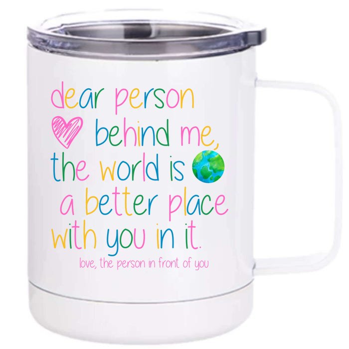 Dear Person Behind Me The World Is A Better Place With You Front & Back 12oz Stainless Steel Tumbler Cup