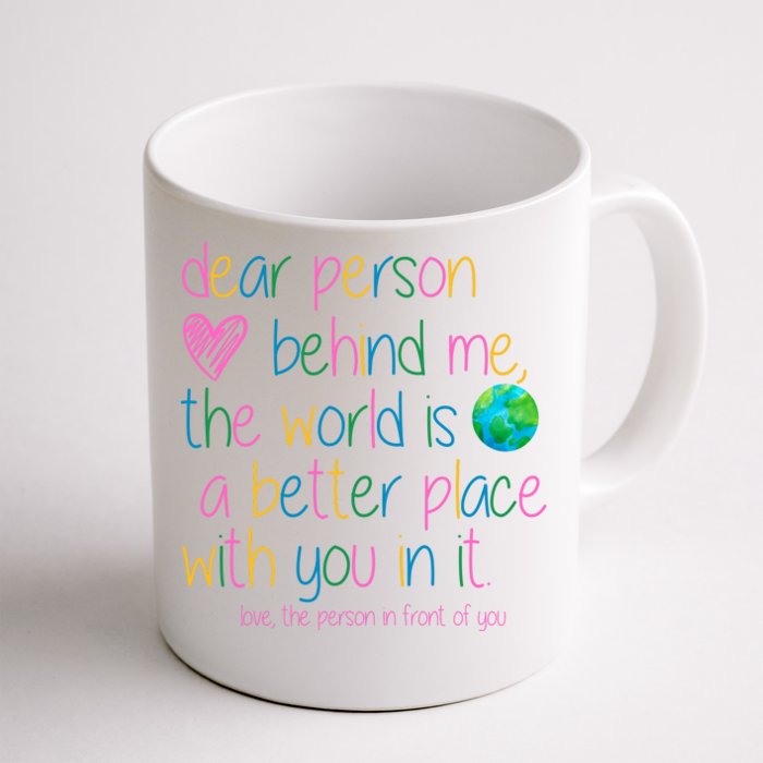 Dear Person Behind Me The World Is A Better Place With You Front & Back Coffee Mug