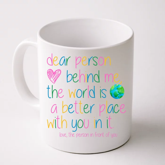 Dear Person Behind Me The World Is A Better Place With You Front & Back Coffee Mug