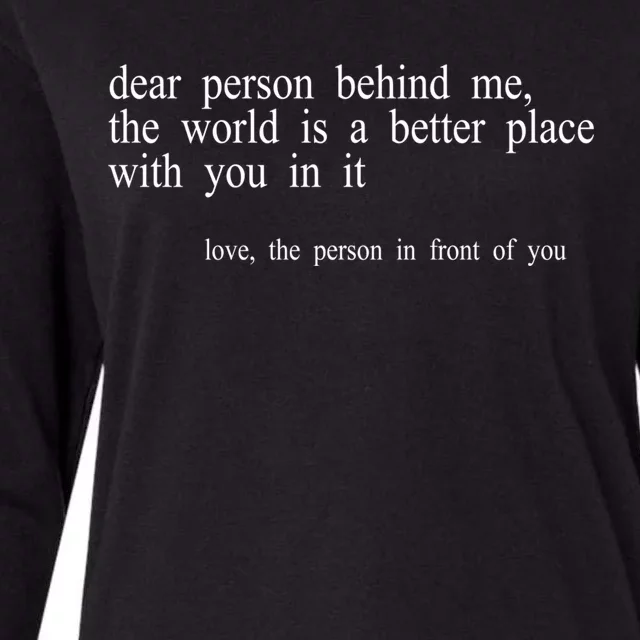 Dear Person Behind Me The World Is A Better Place With You Womens Cotton Relaxed Long Sleeve T-Shirt