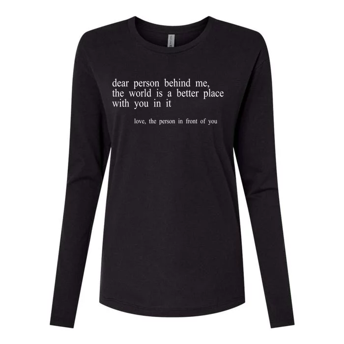 Dear Person Behind Me The World Is A Better Place With You Womens Cotton Relaxed Long Sleeve T-Shirt