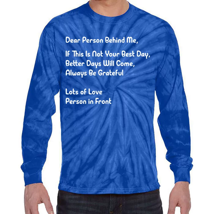 Dear Person Behind Me Better Days Will Come Remain Grateful Meaningful Gift Tie-Dye Long Sleeve Shirt