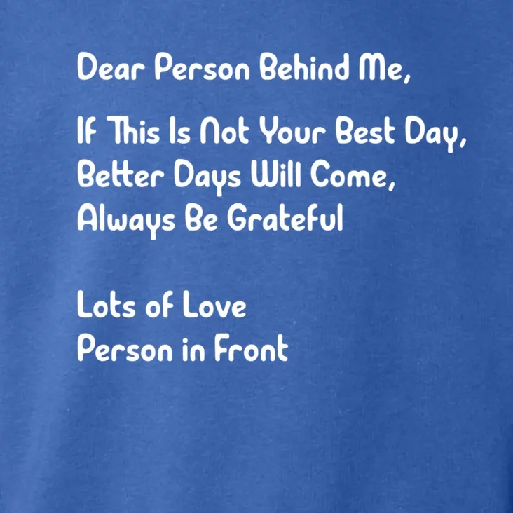 Dear Person Behind Me Better Days Will Come Remain Grateful Meaningful Gift Toddler Hoodie