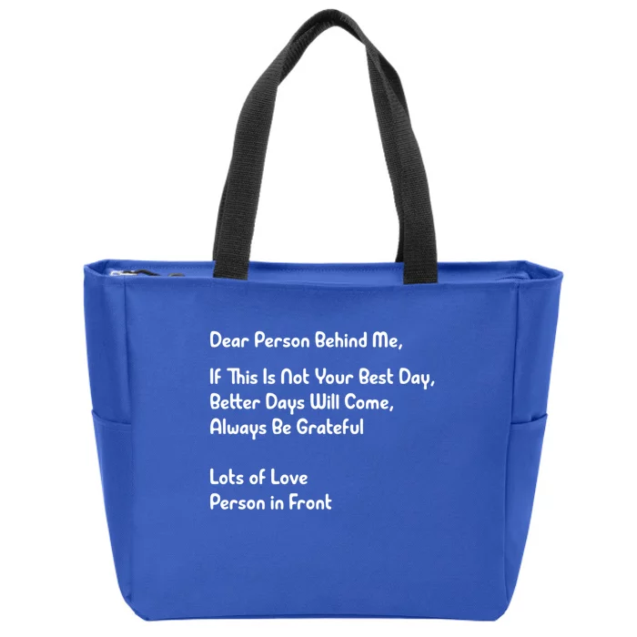 Dear Person Behind Me Better Days Will Come Remain Grateful Meaningful Gift Zip Tote Bag