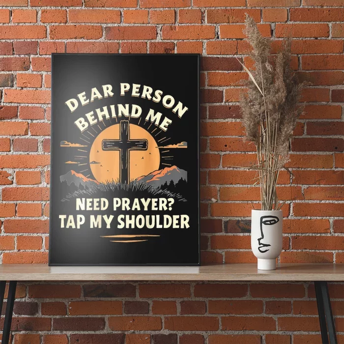 Dear Person Behind Me Need Prayer Tap My Shoulder Poster