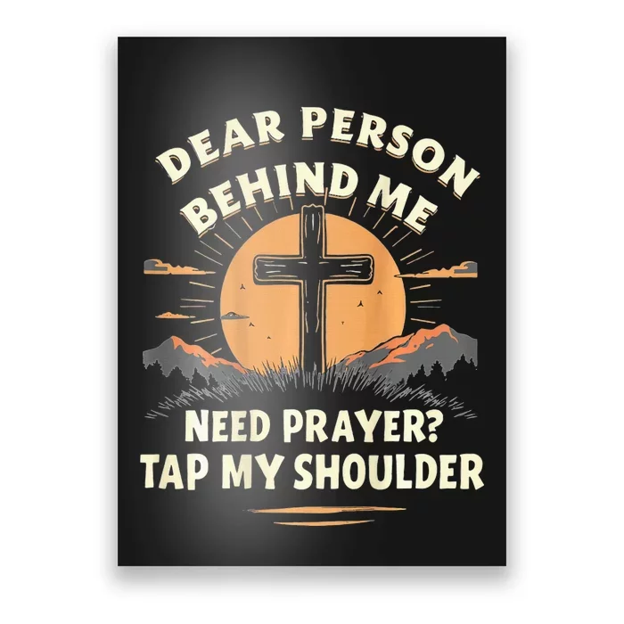 Dear Person Behind Me Need Prayer Tap My Shoulder Poster