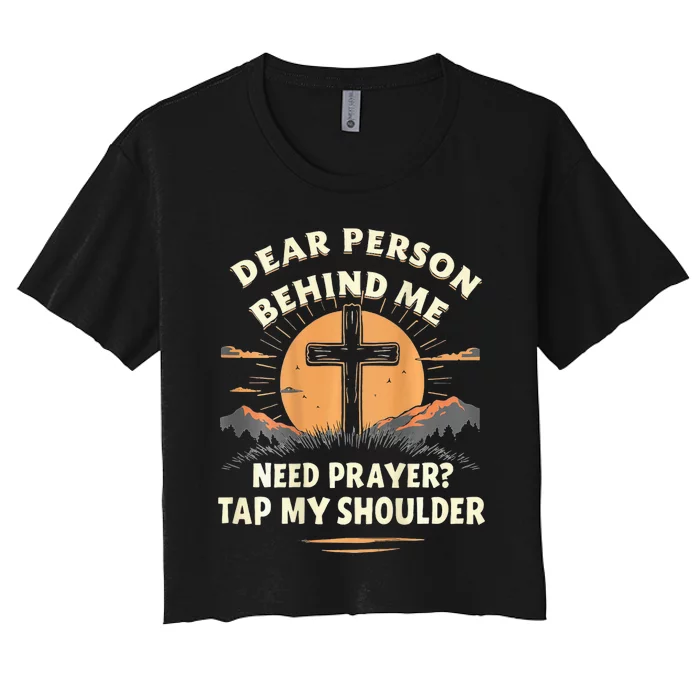 Dear Person Behind Me Need Prayer Tap My Shoulder Women's Crop Top Tee