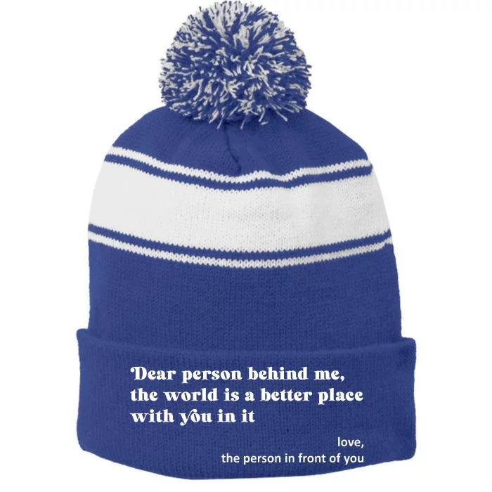 Dear Person Behind Me The World Is A Better Place Love Stripe Pom Pom Beanie