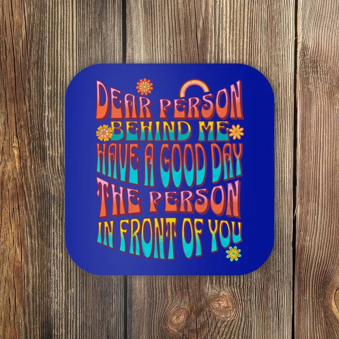 Dear Person Behind Me Have A Good Day Meaningful Gift Coaster