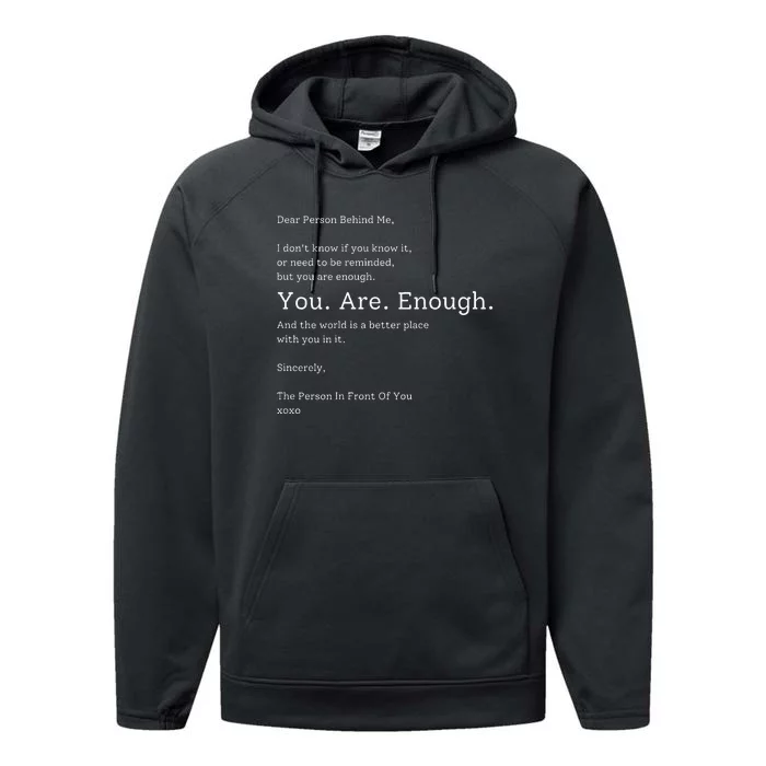 Dear Person Behind Me You Are Enough The World Is Better Performance Fleece Hoodie