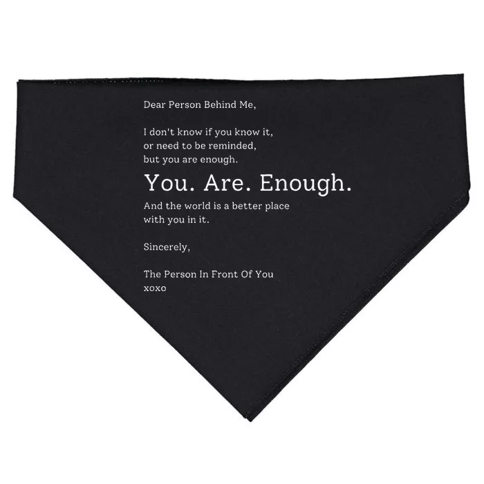 Dear Person Behind Me You Are Enough The World Is Better USA-Made Doggie Bandana