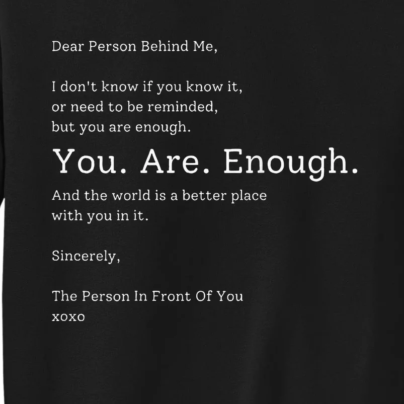 Dear Person Behind Me You Are Enough The World Is Better Sweatshirt