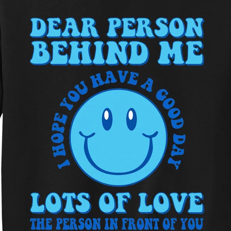 Dear Person Behind Me I Hope You Have A Good Day quote Sweatshirt