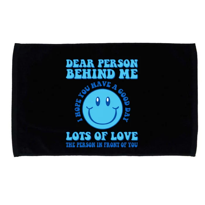 Dear Person Behind Me I Hope You Have A Good Day quote Microfiber Hand Towel