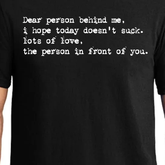 Dear Person Behind Me I Hope Today Doesnt Suck Funny Gift Pajama Set