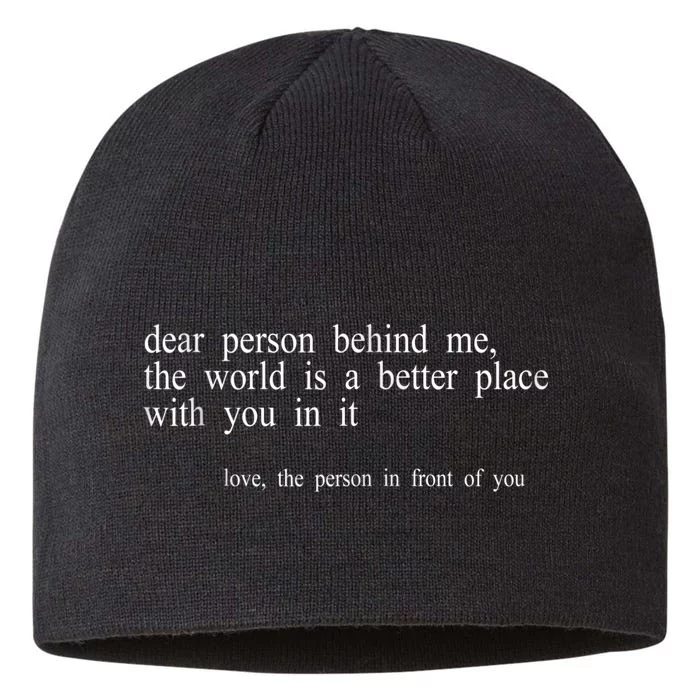 Dear Person Behind Me The World Is A Better Place With You In It, Positive Quote 8 1/2in Sustainable Knit Beanie