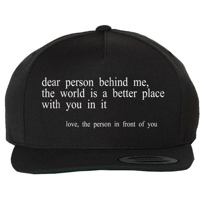 Dear Person Behind Me The World Is A Better Place With You In It, Positive Quote Wool Snapback Cap