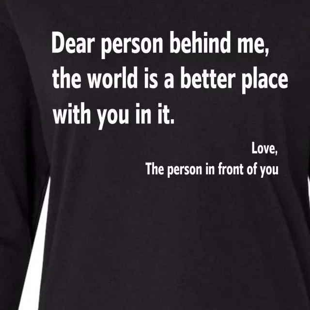 Dear Person Behind Me The World Is A Better Place With You In It Womens Cotton Relaxed Long Sleeve T-Shirt