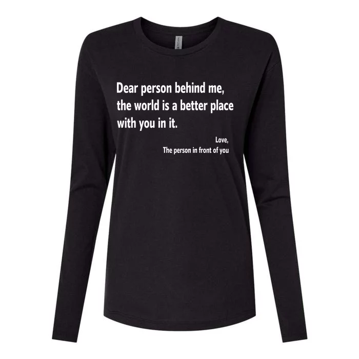 Dear Person Behind Me The World Is A Better Place With You In It Womens Cotton Relaxed Long Sleeve T-Shirt