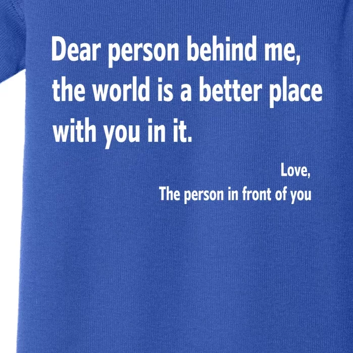 Dear Person Behind Me The World Is A Better Place With You In It Baby Bodysuit