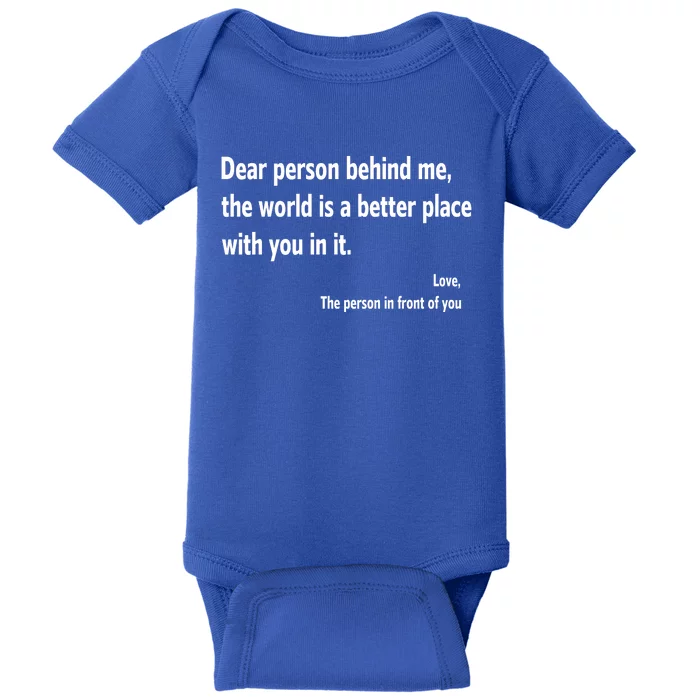 Dear Person Behind Me The World Is A Better Place With You In It Baby Bodysuit