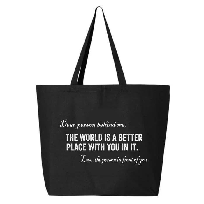 Dear Person Behind Me The World Is A Better Place With You 25L Jumbo Tote