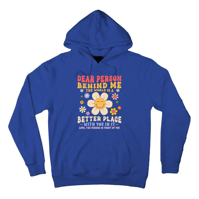 Dear Person Behind Me The World Is A Better Place Love Funny Meaningful Gift Tall Hoodie