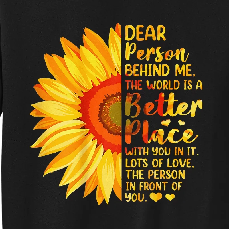 Dear Person Behind Me The World Is A Better Place Sunflower Sweatshirt