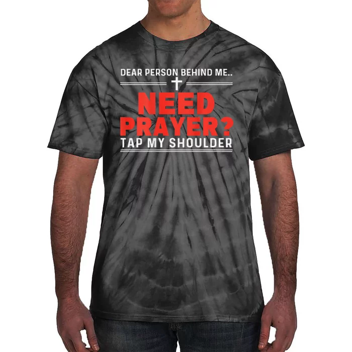 Dear Person Behind Me Need Prayer Tap My Shoulder Gift Tie-Dye T-Shirt