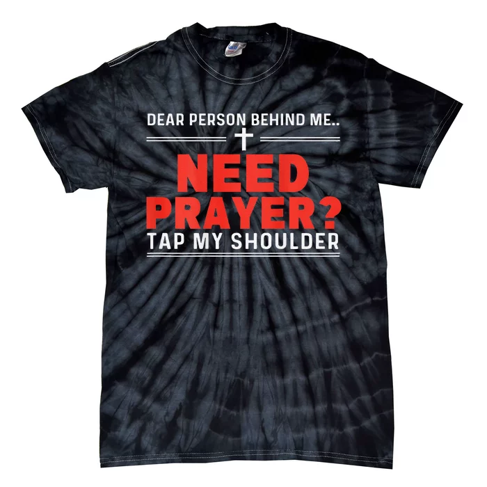 Dear Person Behind Me Need Prayer Tap My Shoulder Gift Tie-Dye T-Shirt