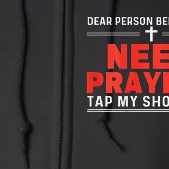 Dear Person Behind Me Need Prayer Tap My Shoulder Gift Full Zip Hoodie